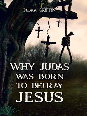 cover image of Why Judas was Born to Betray  Jesus